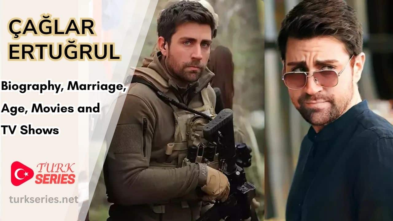 Caglar Ertugrul Biography Age Marriage Networth TV Shows Turk 