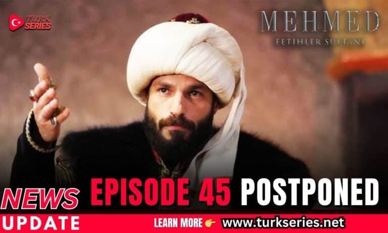 Mehmed Fetihler Sultani Episode 45 Postponed [Latest Update]