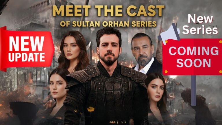 Sultan Orhan Series Cast Updates – New Halime Hatun & Returning Stars