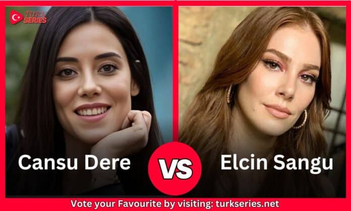 Cansu Dere Vs Elçin Sangu