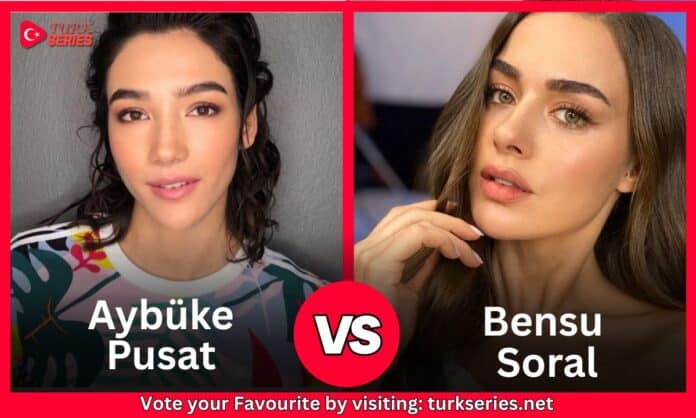 Aybüke Pusat Vs Bensu Soral
