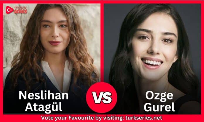 Neslihan Atagül Vs Ozge Gurel