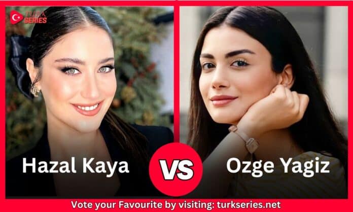 Hazal Kaya Vs Ozge Yagiz