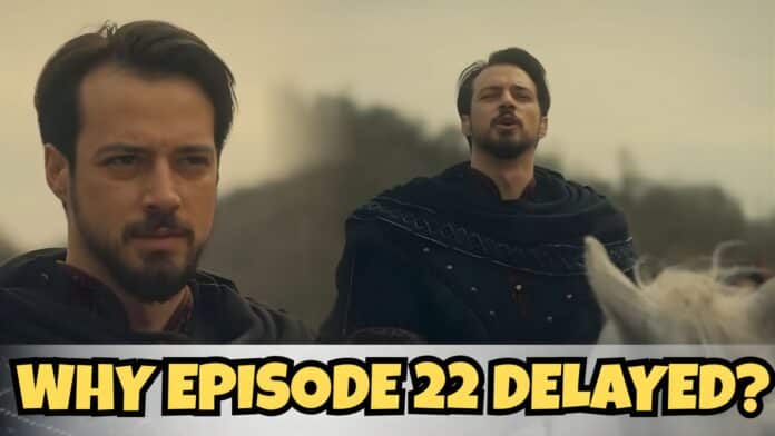Why Kuruluş Orhan Episode 22 Was Delayed