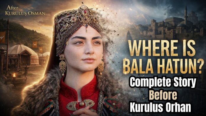 What Happened to Bala Hatun After Kuruluş Osman?