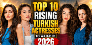 Top 10 Rising Turkish Actresses to Watch in 2026